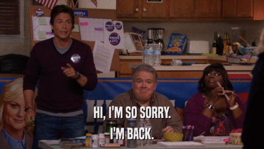 HI, I'M SO SORRY. I'M BACK. 