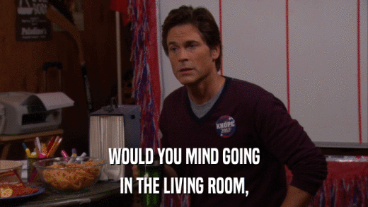 WOULD YOU MIND GOING IN THE LIVING ROOM, 