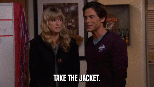 TAKE THE JACKET.  
