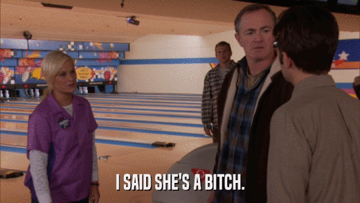 I SAID SHE'S A BITCH.  