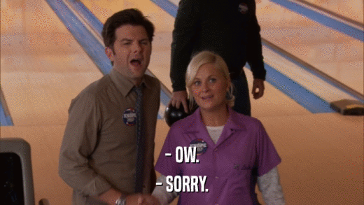 - OW. - SORRY. 