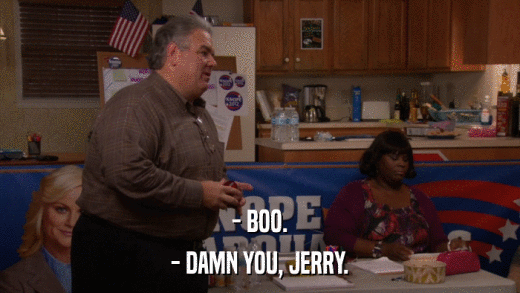 - BOO. - DAMN YOU, JERRY. 