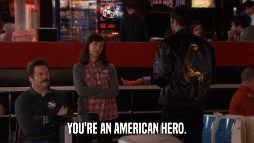 YOU'RE AN AMERICAN HERO.  