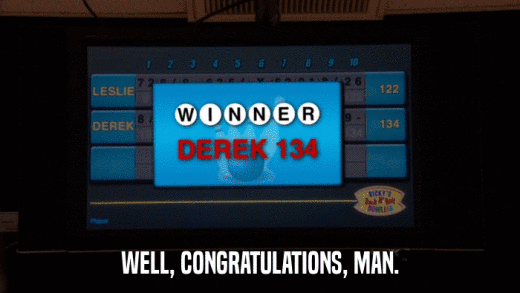 WELL, CONGRATULATIONS, MAN.  