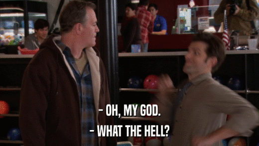 - OH, MY GOD. - WHAT THE HELL? 
