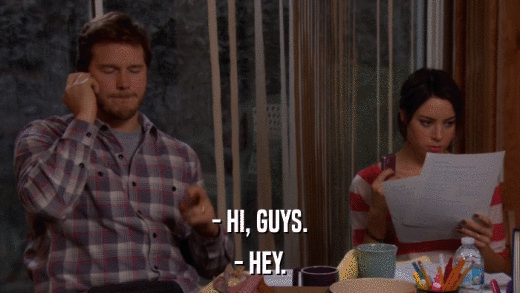 - HI, GUYS. - HEY. 