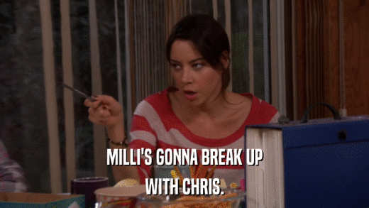 MILLI'S GONNA BREAK UP WITH CHRIS. 