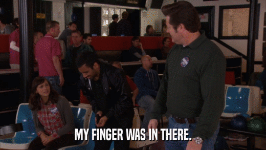 MY FINGER WAS IN THERE.  