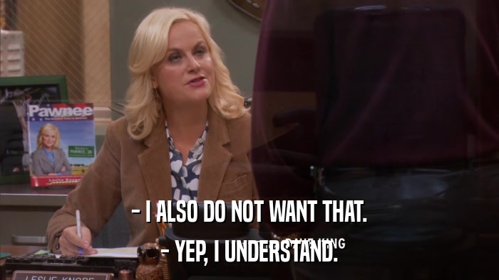 - I ALSO DO NOT WANT THAT. - YEP, I UNDERSTAND. 
