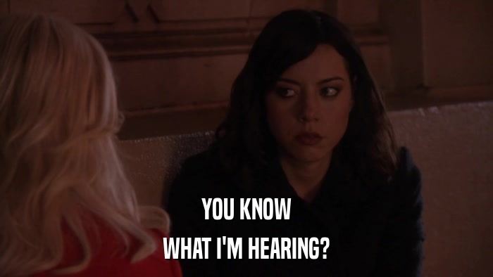YOU KNOW WHAT I'M HEARING? 