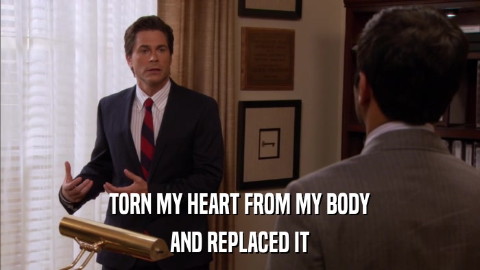 TORN MY HEART FROM MY BODY AND REPLACED IT 