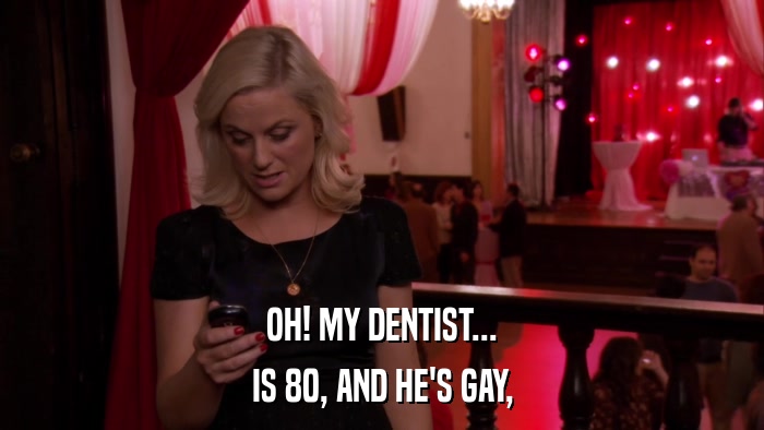 OH! MY DENTIST... IS 80, AND HE'S GAY, 