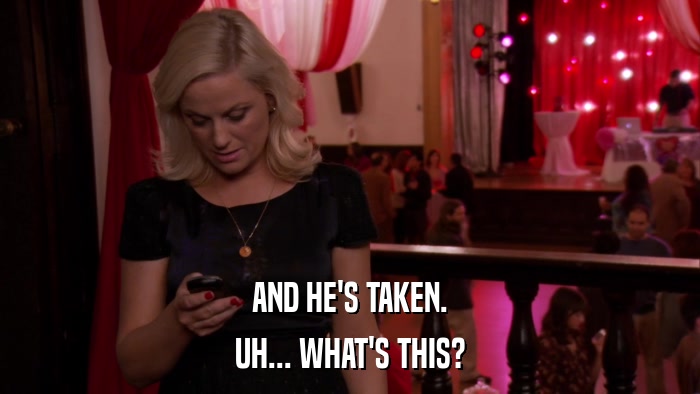 AND HE'S TAKEN. UH... WHAT'S THIS? 
