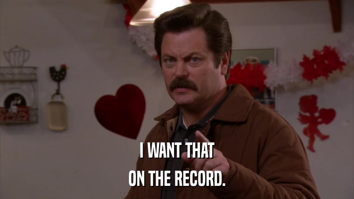 I WANT THAT ON THE RECORD. 