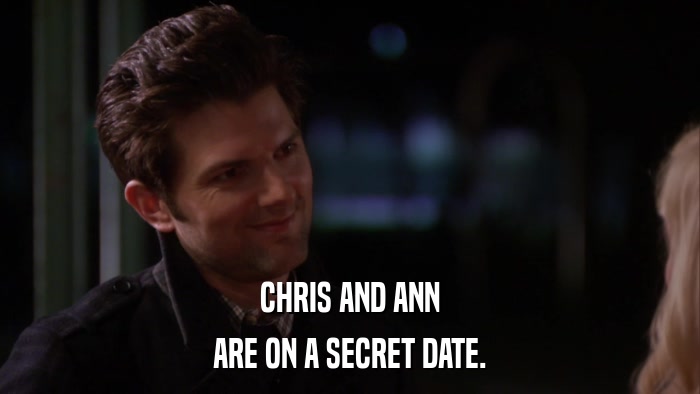CHRIS AND ANN ARE ON A SECRET DATE. 