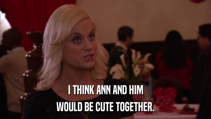 I THINK ANN AND HIM WOULD BE CUTE TOGETHER. 