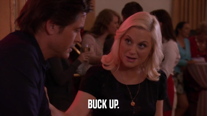 BUCK UP.  