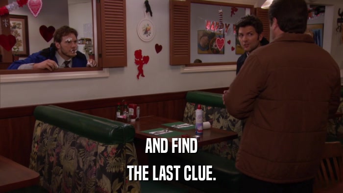 AND FIND THE LAST CLUE. 