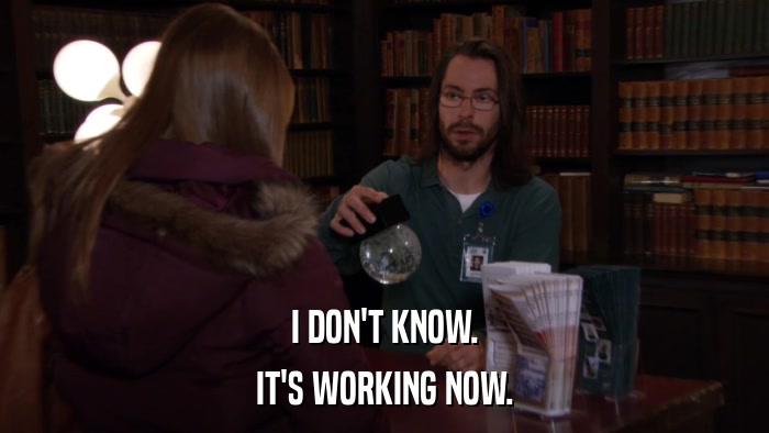 I DON'T KNOW. IT'S WORKING NOW. 