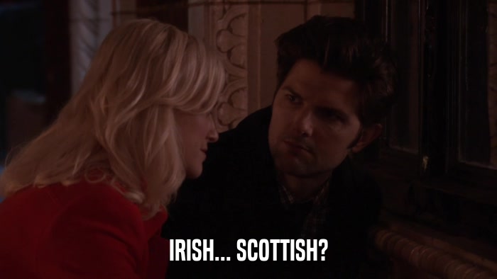 IRISH... SCOTTISH?  
