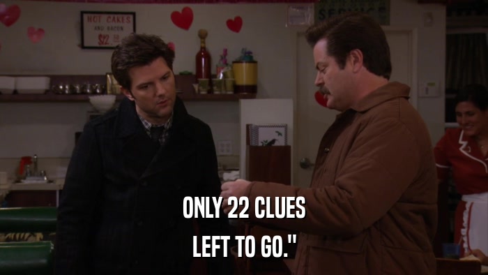 ONLY 22 CLUES LEFT TO GO.