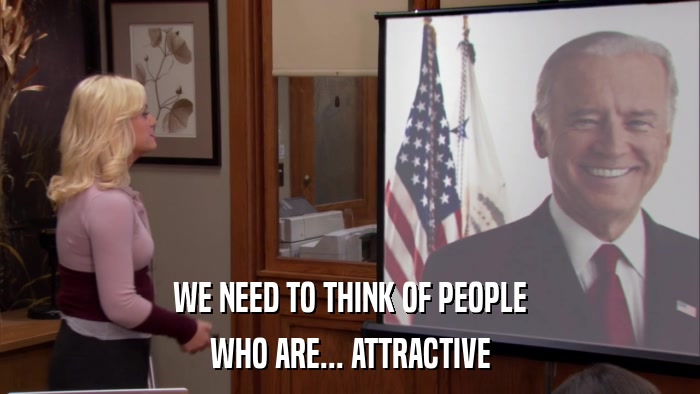 WE NEED TO THINK OF PEOPLE WHO ARE... ATTRACTIVE 