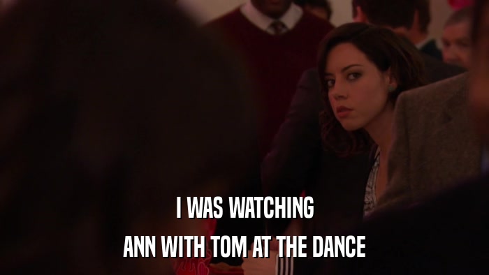 I WAS WATCHING ANN WITH TOM AT THE DANCE 