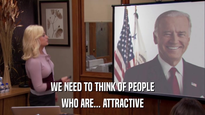 WE NEED TO THINK OF PEOPLE WHO ARE... ATTRACTIVE 