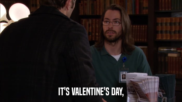IT'S VALENTINE'S DAY,  
