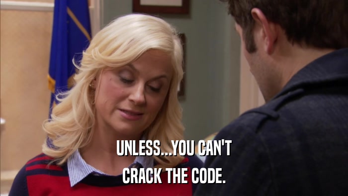 UNLESS...YOU CAN'T CRACK THE CODE. 