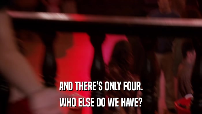 AND THERE'S ONLY FOUR. WHO ELSE DO WE HAVE? 