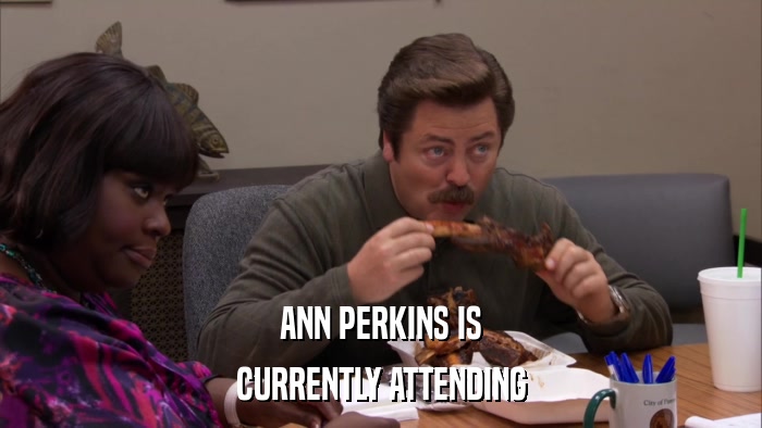 ANN PERKINS IS CURRENTLY ATTENDING 