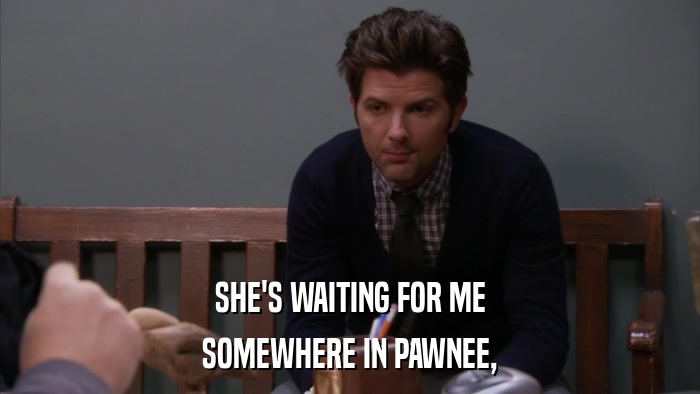 SHE'S WAITING FOR ME SOMEWHERE IN PAWNEE, 