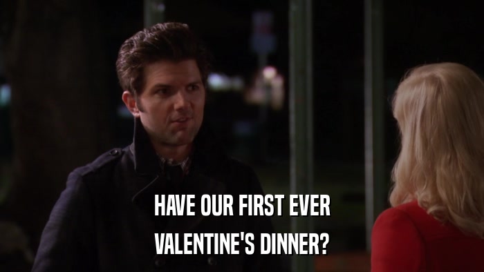 HAVE OUR FIRST EVER VALENTINE'S DINNER? 
