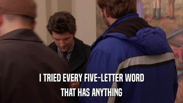 I TRIED EVERY FIVE-LETTER WORD THAT HAS ANYTHING 