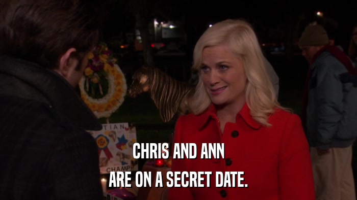 CHRIS AND ANN ARE ON A SECRET DATE. 