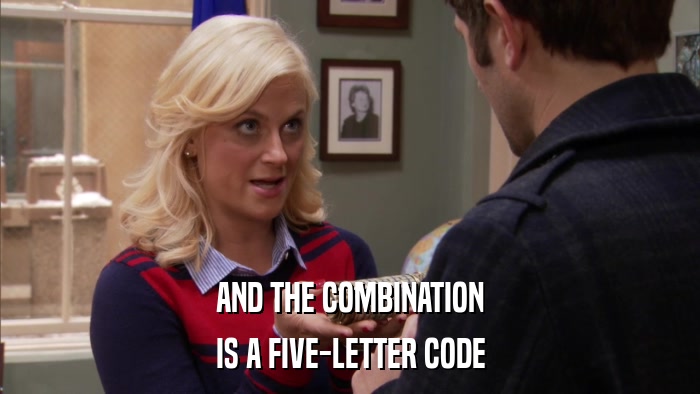 AND THE COMBINATION IS A FIVE-LETTER CODE 