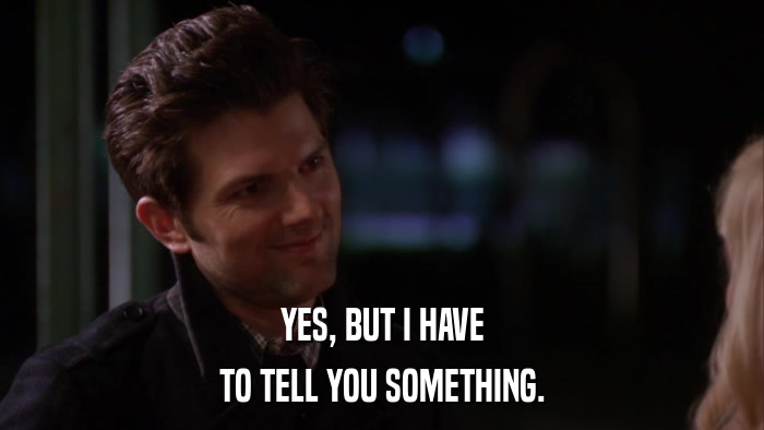 YES, BUT I HAVE TO TELL YOU SOMETHING. 