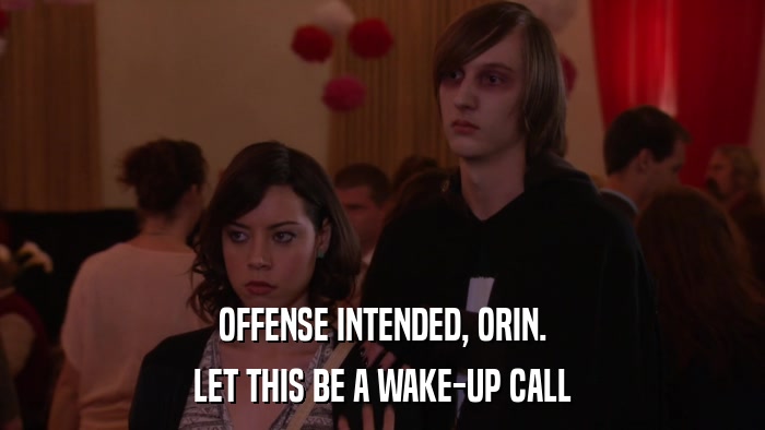 OFFENSE INTENDED, ORIN. LET THIS BE A WAKE-UP CALL 