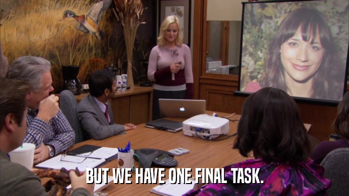 BUT WE HAVE ONE FINAL TASK.  