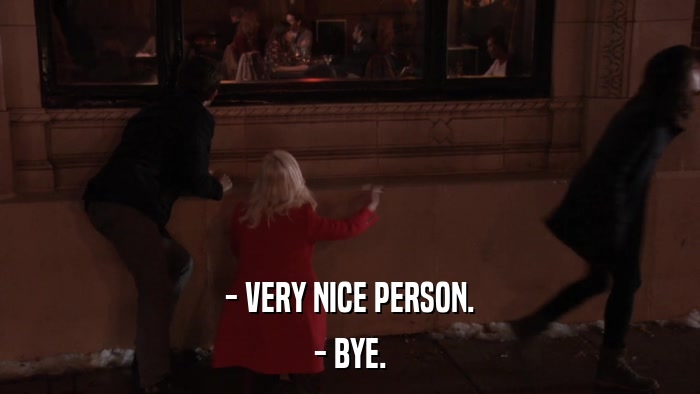 - VERY NICE PERSON. - BYE. 