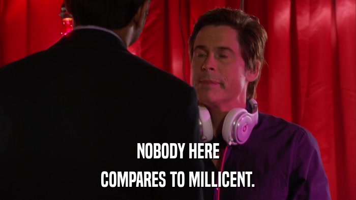 NOBODY HERE COMPARES TO MILLICENT. 