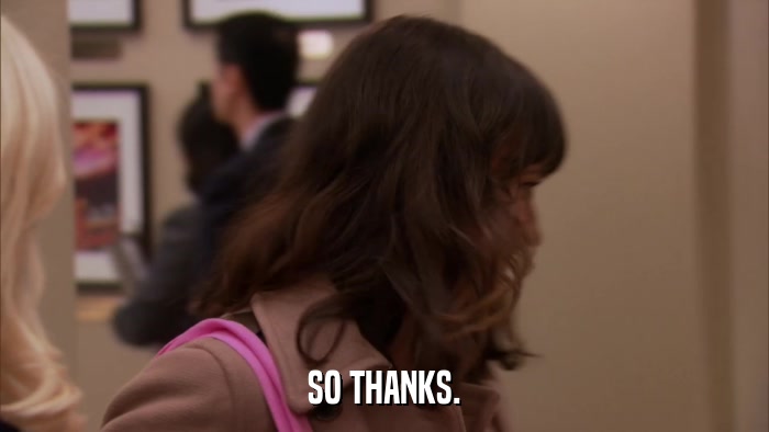 SO THANKS.  