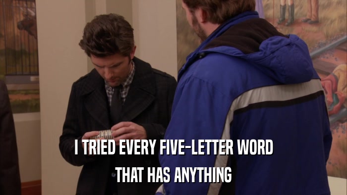 I TRIED EVERY FIVE-LETTER WORD THAT HAS ANYTHING 