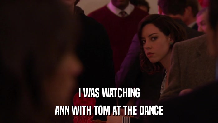 I WAS WATCHING ANN WITH TOM AT THE DANCE 