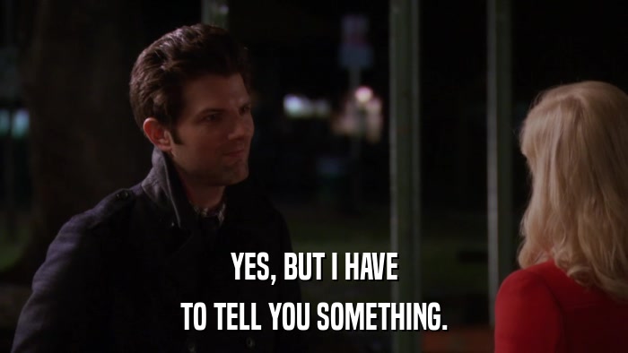 YES, BUT I HAVE TO TELL YOU SOMETHING. 