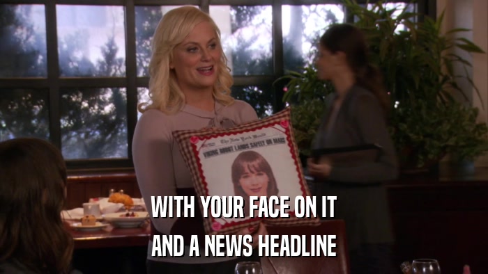 WITH YOUR FACE ON IT AND A NEWS HEADLINE 