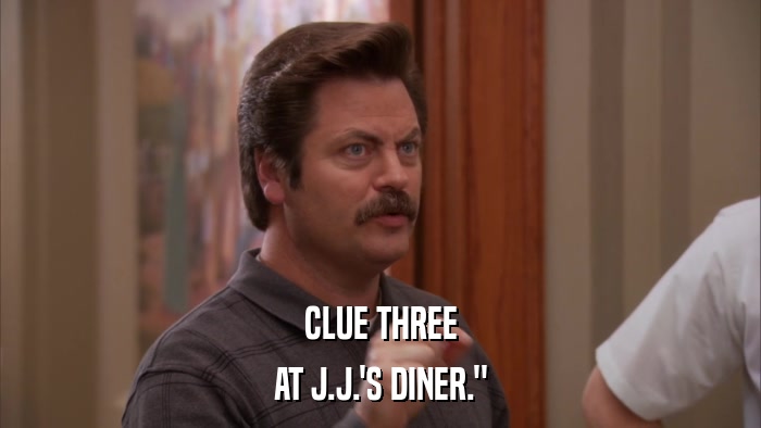 CLUE THREE AT J.J.'S DINER.