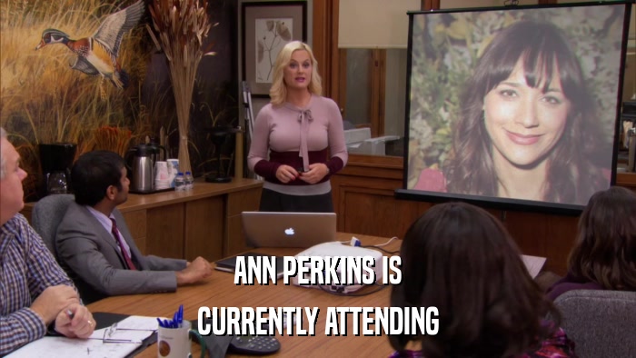 ANN PERKINS IS CURRENTLY ATTENDING 