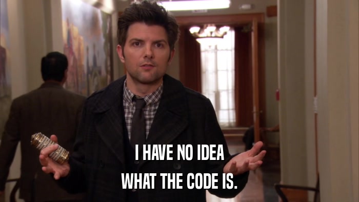I HAVE NO IDEA WHAT THE CODE IS. 